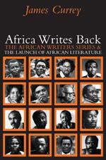 Africa Writes Back: The African Writers Series and the Launch of African Literature