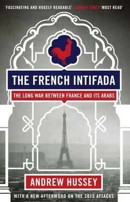 The French Intifada: The Long War Between France and Its Arabs - Andrew Hussey - cover