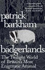 Badgerlands: The Twilight World of Britain’s Most Enigmatic Animal