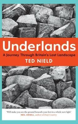 Underlands: A Journey Through Britain's Lost Landscape - Ted Nield - cover