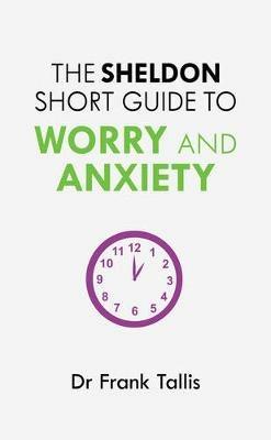 The Sheldon Short Guide to Worry and Anxiety - Frank Tallis - cover