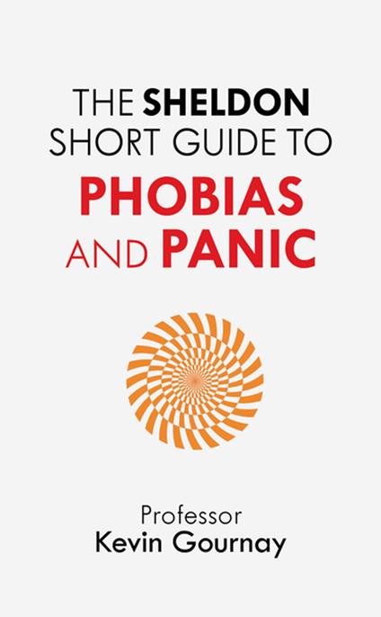 The Sheldon Short Guide to Phobias and Panic