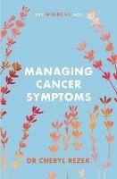 Managing Cancer Symptoms: The Mindful Way - Cheryl Rezek - cover