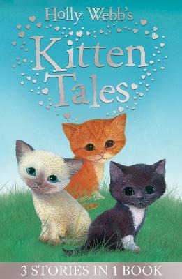 Holly Webb's Kitten Tales: Sky the Unwanted Kitten, Ginger the Stray Kitten, Misty the Abandoned Kitten - Holly Webb - cover