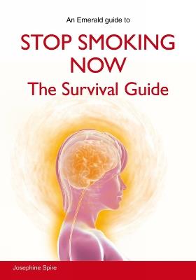 Stop Smoking Now: The Survival Guide - Josephine Spire - cover