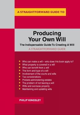 A Straightforward Guide To Producing Your Own Will: Revised Edition - 2020 - Philip Kingsley - cover