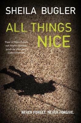 All Things Nice: Never forget. Never forgive. - Sheila Bugler - cover