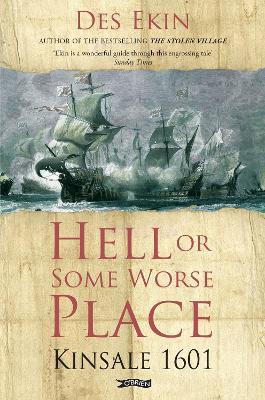 Hell or Some Worse Place: Kinsale 1601 - Des Ekin - cover