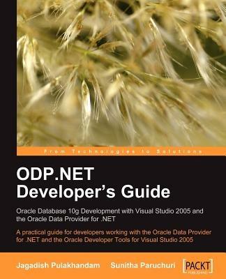 ODP.NET Developer's Guide: Oracle Database 10g Development with Visual Studio 2005 and the Oracle Data Provider for .NET - Jagadish Chatarji Pulakhandam,Sunitha Paruchuri - cover