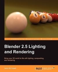 Blender 2.5 Lighting and Rendering: Bring your 3D world to life with lighting, compositing, and rendering - Aaron W. Powell,Aaron W Powell,Ton Roosendaal - cover