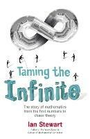 Taming the Infinite: The Story of Mathematics - Ian Stewart - cover