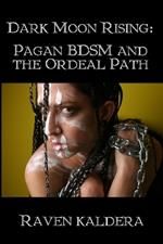 Dark Moon Rising: Pagan BDSM & the Ordeal Path