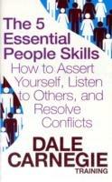 The 5 Essential People Skills: How to Assert Yourself, Listen to Others, and Resolve Conflicts