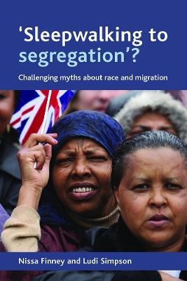 'Sleepwalking to segregation'?: Challenging myths about race and migration - Nissa Finney,Ludi Simpson - cover