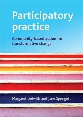 Participatory practice: Community-based action for transformative change - Margaret Ledwith,Jane Springett - cover