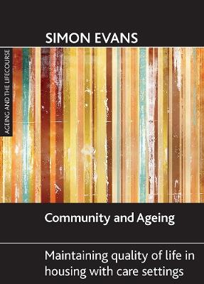 Community and ageing: Maintaining quality of life in housing with care settings - Simon Evans - cover