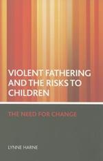 Violent fathering and the risks to children: The need for change