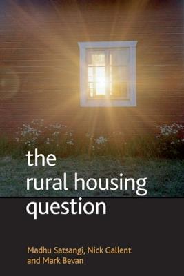 The rural housing question: Community and planning in Britain's countrysides - Madhu Satsangi,Nick Gallent,Mark Bevan - cover