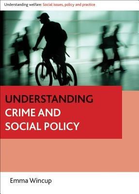 Understanding Crime and Social Policy - Emma Wincup - cover