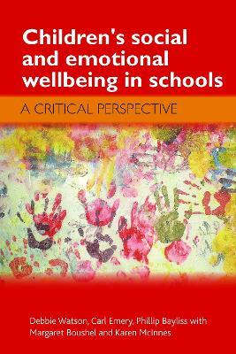 Children's Social and Emotional Wellbeing in Schools: A Critical Perspective - Debbie Watson,Carl Emery,Phillip Bayliss - cover