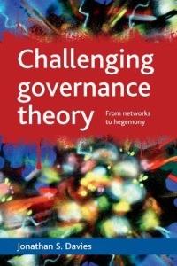 Challenging governance theory: From networks to hegemony - Jonathan S. Davies - cover