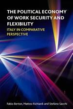 The Political Economy of Work Security and Flexibility: Italy in Comparative Perspective