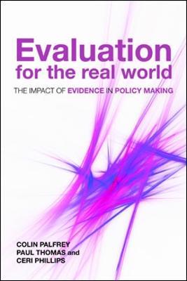 Evaluation for the Real World: The Impact of Evidence in Policy Making - Colin Palfrey,Paul Thomas,Ceri Phillips - cover