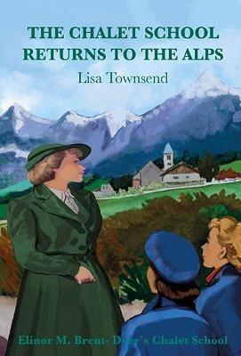 The Chalet School Returns to the Alps - Lisa Townsend - cover