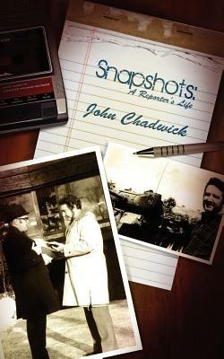 Snapshots: A Reporter's Life - John Chadwick - cover