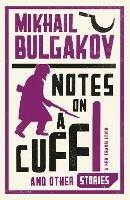 Notes on a Cuff and Other Stories: New Translation - Mikhail Afanasevich Bulgakov - cover