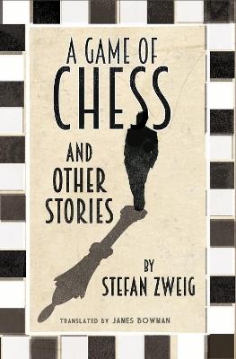 A Game of Chess and Other Stories: New Translation - Stefan Zweig - cover