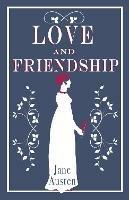 Love and Friendship: Annotated edition which includes Lesley Castle, A History of England, The Three Sisters, Catharine, A Collection of Letters and Lady Susan - Jane Austen - cover