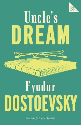 Uncle's Dream: New Translation: Newly Translated and Annotated - Fyodor Dostoevsky - cover