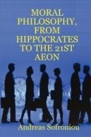 Moral Philosophy, from Hippocrates to the 21st Aeon - Andreas Sofroniou - cover