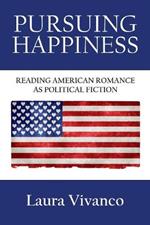 Pursuing Happiness: Reading American Romance as Political Fiction