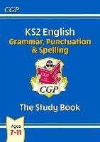 KS2 English: Grammar, Punctuation and Spelling Study Book - Ages 7-11