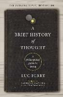 A Brief History of Thought: A Philosophical Guide to Living - Luc Ferry - cover