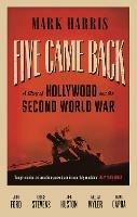 Five Came Back: A Story of Hollywood and the Second World War