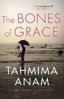 The Bones of Grace - Tahmima Anam - cover
