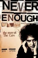 Never Enough: The Story of The "Cure" - Jeff Apter - cover