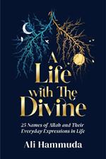 A Life with the Divine: 25 Names of Allah and their everyday expressions in life