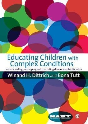 Educating Children with Complex Conditions: Understanding Overlapping & Co-existing Developmental Disorders - Winand H Dittrich,Rona Tutt - cover