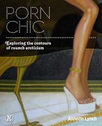 Pornhic - Porn Chic: Exploring the Contours of Raunch Eroticism - Annette Lynch -  Libro in lingua inglese - Bloomsbury Publishing PLC - Dress, Body, Culture|  IBS