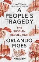 A People's Tragedy: The Russian Revolution – centenary edition with new introduction - Orlando Figes - cover