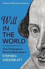 Will In The World: How Shakespeare Became Shakespeare