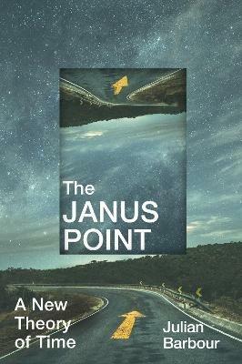 The Janus Point: A New Theory of Time - Julian Barbour - Libro in lingua  inglese - Vintage Publishing - | IBS
