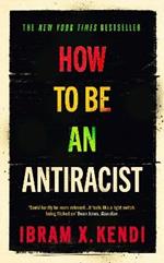 How To Be an Antiracist: THE GLOBAL MILLION-COPY BESTSELLER