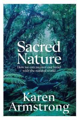 Sacred Nature: How we can recover our bond with the natural world - Karen Armstrong - cover