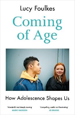 Coming of Age: How Adolescence Shapes Us - Lucy Foulkes - cover