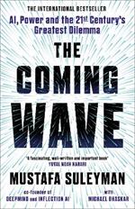 The Coming Wave: The instant Sunday Times bestseller from the ultimate AI insider